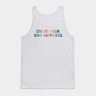 Create Your Own Happiness. Tank Top